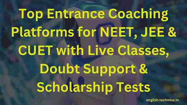 Top Entrance Coaching Platforms for NEET, JEE & CUET with Live Classes, Doubt Support & Scholarship Tests