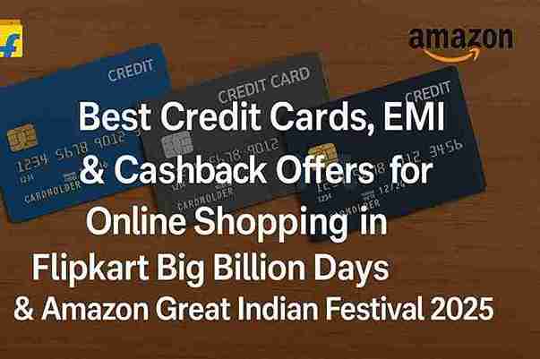 Best Credit Cards, EMI & Cashback Offers for Online Shopping in Flipkart Big Billion Days & Amazon Great Indian Festival 2025